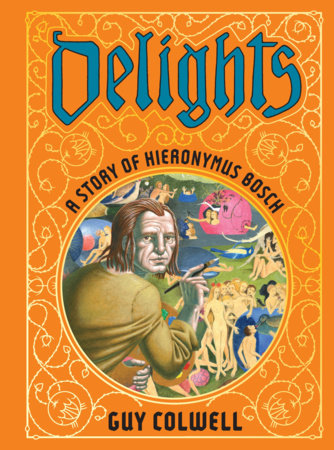 Couverture : Delights: A Story of Hieronymus Bosch