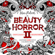 The Beauty of Horror 2: Ghouliana's Creepatorium Coloring Book 