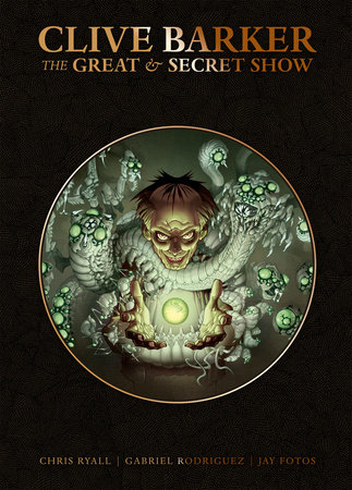 Clive Barker S Great And Secret Show Deluxe Edition By Clive Barker Chris Ryall 9781684054893 Penguinrandomhouse Com Books