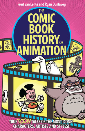 The Comic Book History of Animation: True Toon Tales of the Most Iconic  Characters, Artists and Styles! by Fred Van Lente: 9781684058297
