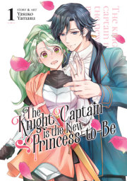 The Knight Captain is the New Princess-to-Be Vol. 1 