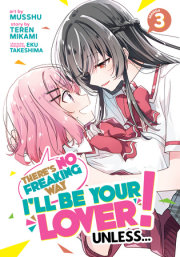 There's No Freaking Way I'll be Your Lover! Unless... (Manga) Vol. 3 