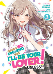 There's No Freaking Way I'll be Your Lover! Unless... (Light Novel) Vol. 3 