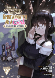 This Is Screwed Up, but I Was Reincarnated as a GIRL in Another World! (Manga) Vol. 10 