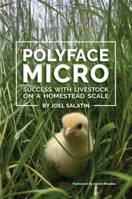 Polyface Micro - Author Joel Salatin, Foreword by Justin Rhodes