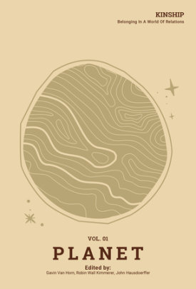 Kinship: Belonging in a World of Relations, Vol. 1 Planet - Series edited by Gavin Van Horn and Robin Wall Kimmerer and John Hausdoerffer