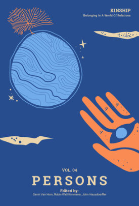 Kinship: Belonging in a World of Relations, Vol. 4 Persons - Series edited by Gavin Van Horn and Robin Wall Kimmerer and John Hausdoerffer
