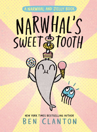 Narwhal's Sweet Tooth (A Narwhal and Jelly Book #9) by Ben Clanton ...