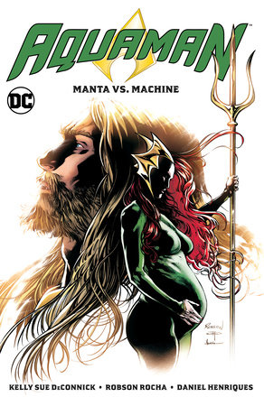 Aquaman Vol 3 Manta Vs Machine By Kelly Sue Deconnick Penguinrandomhouse Com Books