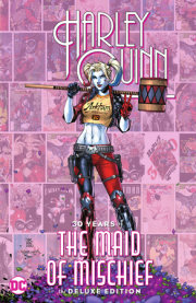 Harley Quinn: 30 Years of the Maid of Mischief The Deluxe Edition 