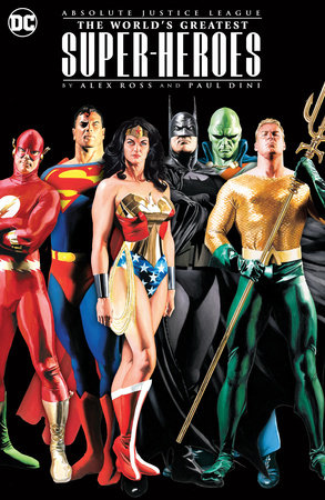 Couverture : Absolute Justice League : the World's Greatest Super-Heroes: By Alex Ross and Paul Dini