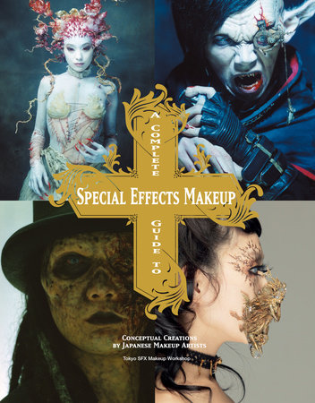 A Complete Guide to Special Effects Makeup by Tokyo SFX Makeup Workshop:  9781781161449