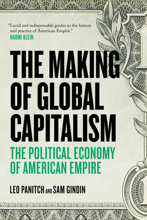 The Making Of Global Capitalism by Sam Gindin, Leo Panitch