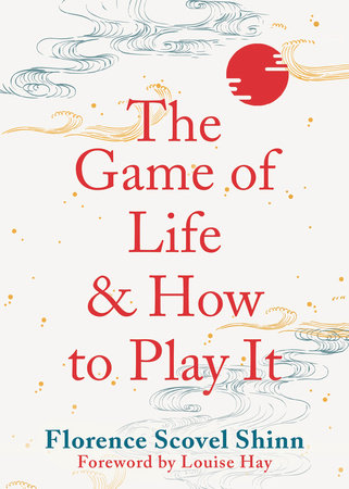 The Game of Life and How to Play It by Florence Scovel Shinn