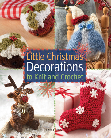 Download Little Christmas Decorations To Knit Crochet By Sue Stratford Val Pierce 9781782211297 Penguinrandomhouse Com Books PSD Mockup Templates