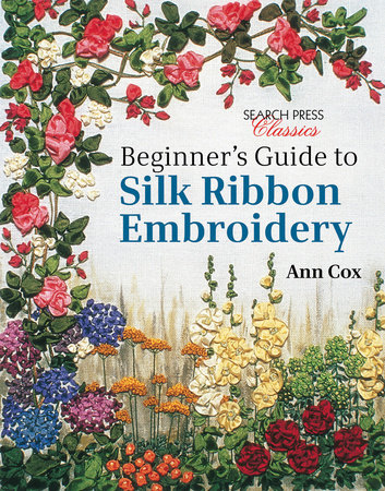 Beginner's Guide to Silk Ribbon Embroidery by Ann Cox: 9781782211600