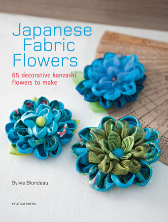 Japanese Fabric Flowers by Sylvie Blondeau: 9781782212287