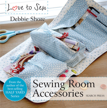 Love to Sew: Sewing Room Accessories by Debbie Shore