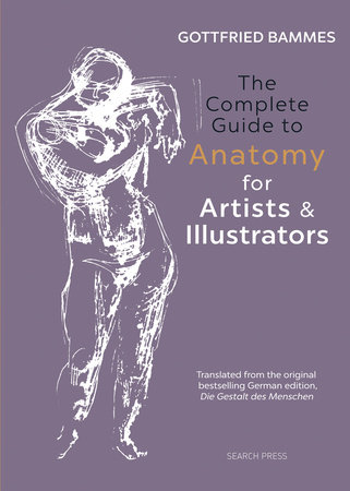 The Complete Guide to Anatomy for Artists & Illustrators by