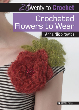 Crocheted Flowers to Wear by Anna Nikipirowicz: 9781782214335