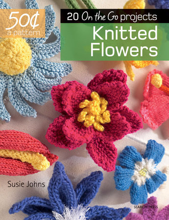 50 Cents a Pattern: Knitted Flowers by Susie Johns: 9781782215042