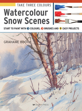 Take Three Colours: Watercolour Snow Scenes by Grahame Booth: 9781782216995