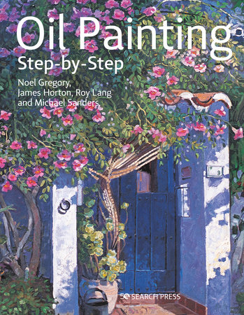 Oil Painting Step-by-step by Noel Gregory, James Horton, Michael