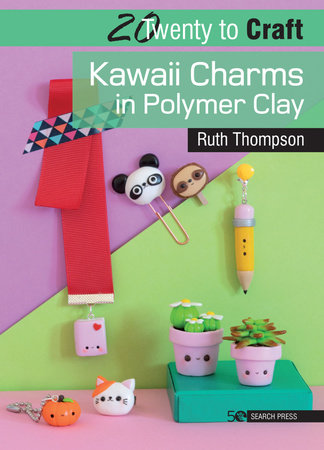 20 to Craft: Kawaii Charms in Polymer Clay by Ruth Thompson: 9781782218968
