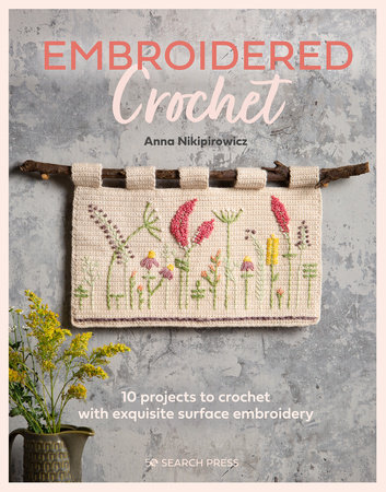 Embroidered Crochet by Anna Nikipirowicz: 9781782219712