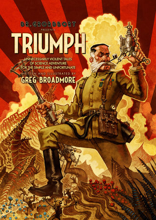 Dr. Grordbort Presents: Triumph by Greg Broadmore: 9781782761532