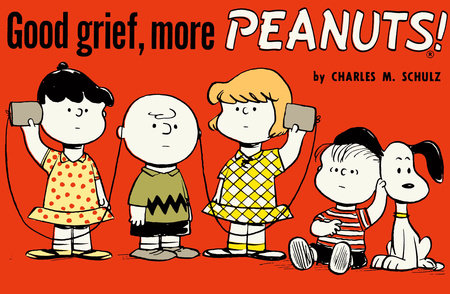 Good Grief More Peanuts By Charles M Schulz Penguinrandomhouse Com Books