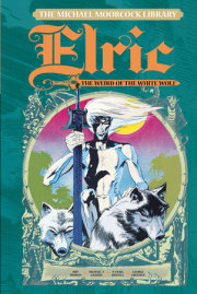 The Michael Moorcock Library Vol. 4: Elric The Weird of the White Wolf 