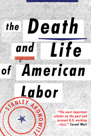 The Death and Life of American Labor