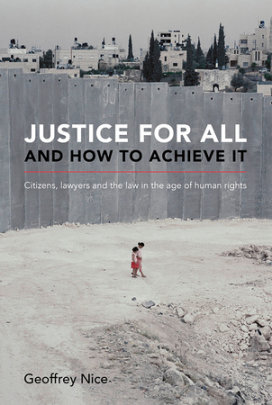 Justice For All and How to Achieve It - Author Geoffrey Nice