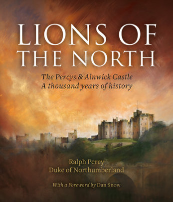 Lions of the North - Author Ralph Percy, Foreword by Dan Snow