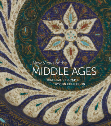 New Views of the Middle Ages - Author Kathryn Gerry and Ayla Lepine and Stephen Perkinson