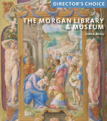 The Morgan Library & Museum: Director’s Choice - Author Colin B. Bailey