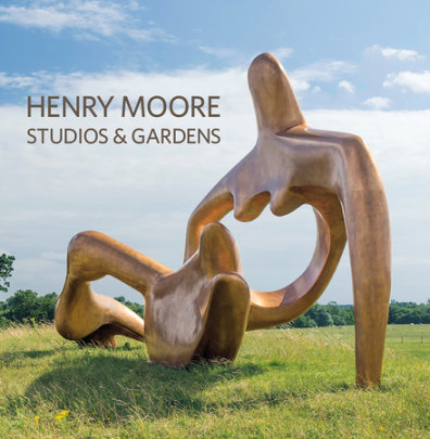 Henry Moore Studios and Gardens - Author Sylvia Cox and Hannah Higham
