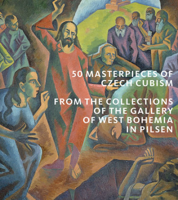 50 Masterpieces of Czech Cubism - Author Roman Musil and Marie Rakusanová and Ivana Skálová and Alena Pomajzlová