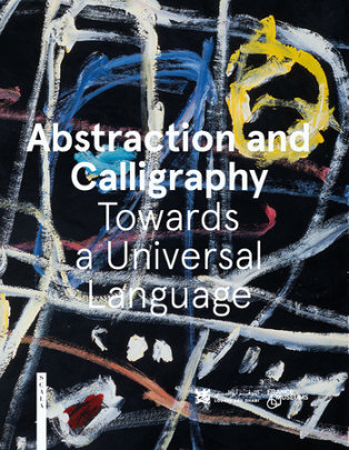 Abstraction and Calligraphy - Author Didier Ottinger and Marie Sarré