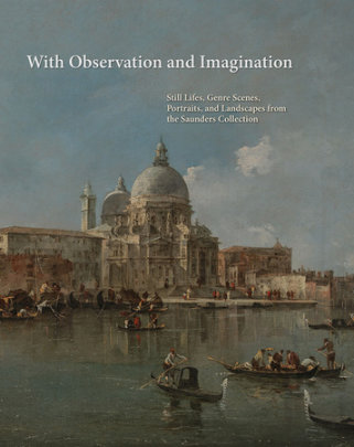 With Observation and Imagination - Author Arthur K. Wheelock Jr., Contributions by Sylvain Cordier and Robert Evren and Molly R. Harrington and Colleen Yarger