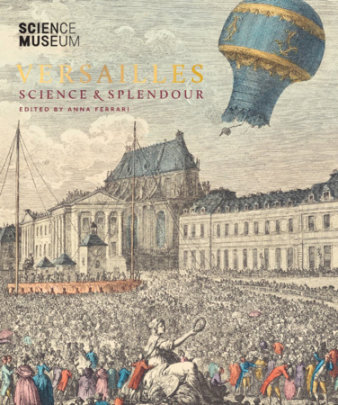 Versailles: Science & Splendour - Edited by Anna Ferrari