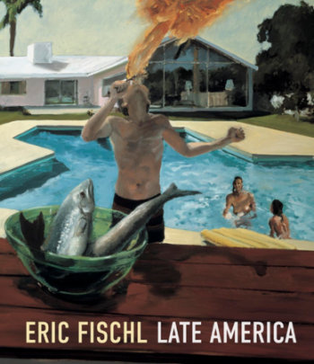Eric Fischl: Late America - Author Heather Sealy Lineberry and Dr. Kathryn Brown and Eleanor Heartney and Eleanor Nairne and Arcmanoro Niles