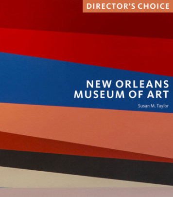 New Orleans Museum of Art: Director's Choice - Author Susan M. Taylor
