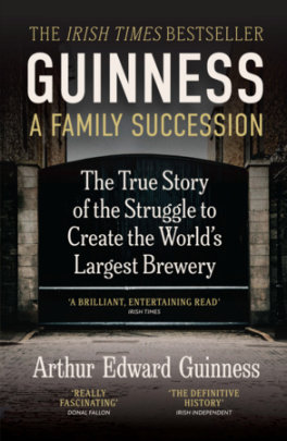 Guinness: A Family Succession - Author Arthur Edward Guinness and Antonia Hart