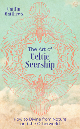 The Art of Celtic Seership by Caitlín Matthews: 9781786784902