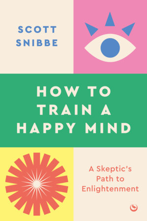 How to Train a Happy Mind by Scott Snibbe: 9781786787460