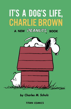 Peanuts It s A Dog s Life Charlie Brown by Charles M. Schulz 9781787737099 PenguinRandomHouse Books