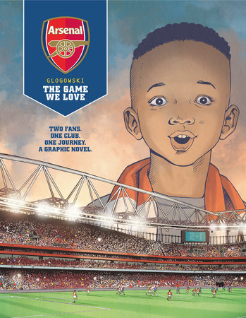 Arsenal Fc The Game We Love By Philippe Glogowski 9781787737426 Penguinrandomhouse Com Books