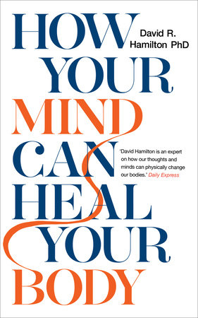 How Your Mind Can Heal Your Body by David R. Hamilton, PHD